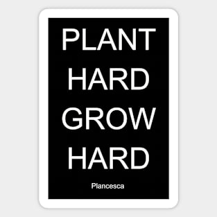 PLANT HARD GROW HARD WH Magnet